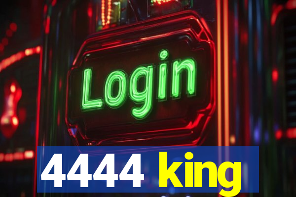 4444 king
